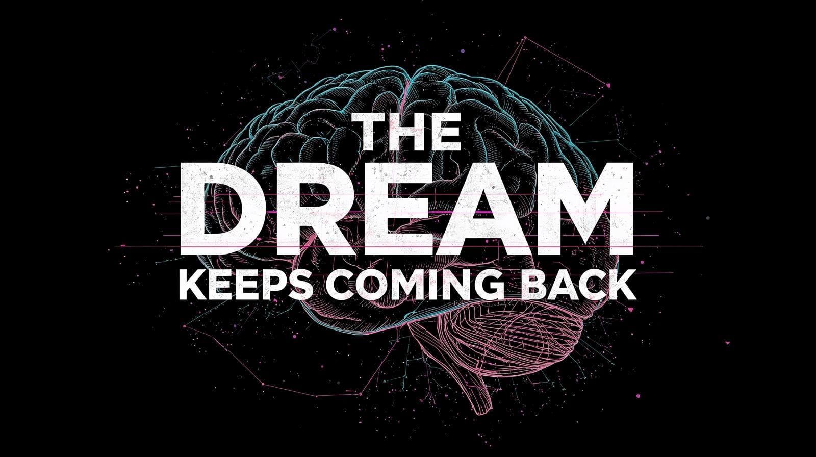 The Dream Keeps Coming Back