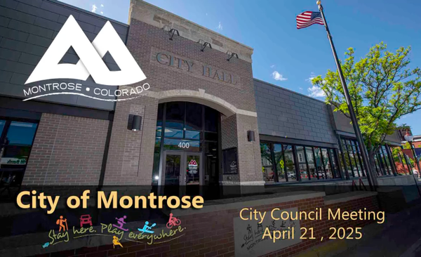 Apr 21 Montrose City Council Recap: Leadership Transition, Infrastructure Investments, and Community Updates