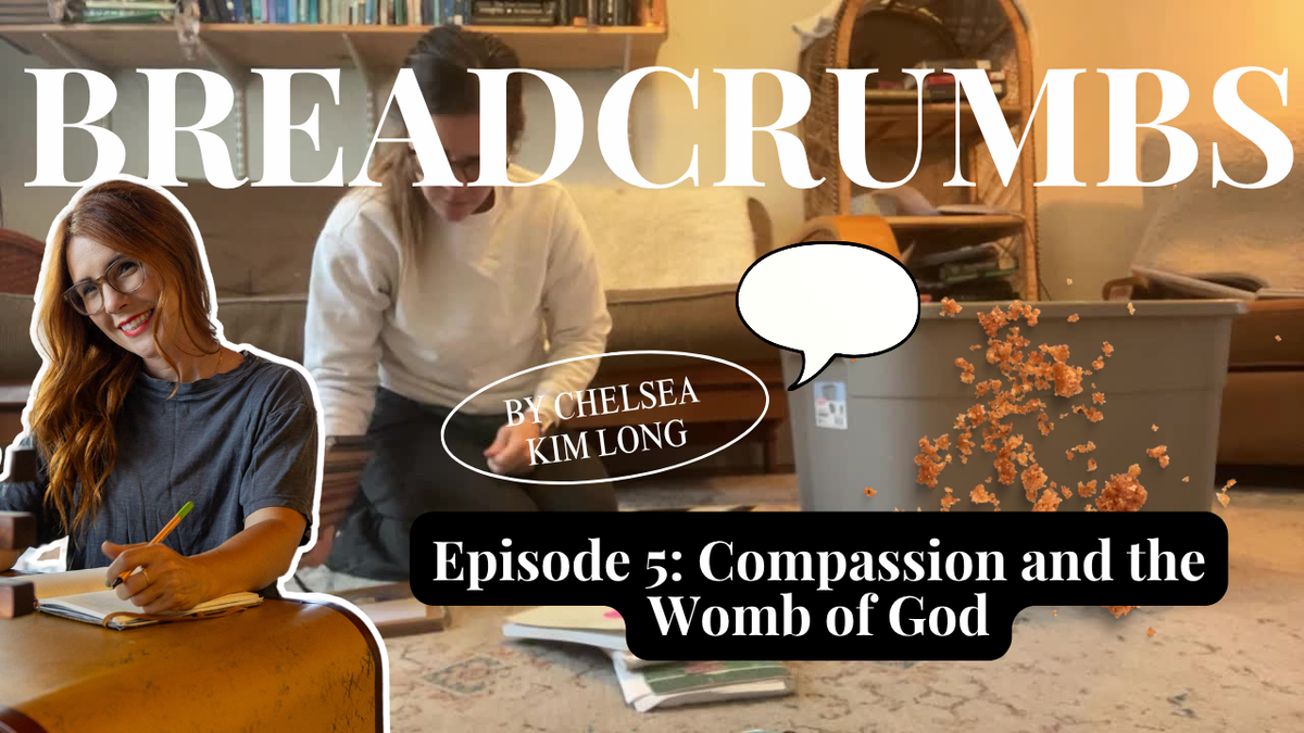 Breadcrumbs Episode 5: Compassion and the Womb of God