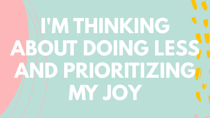 Do Less and Prioritize Your Joy