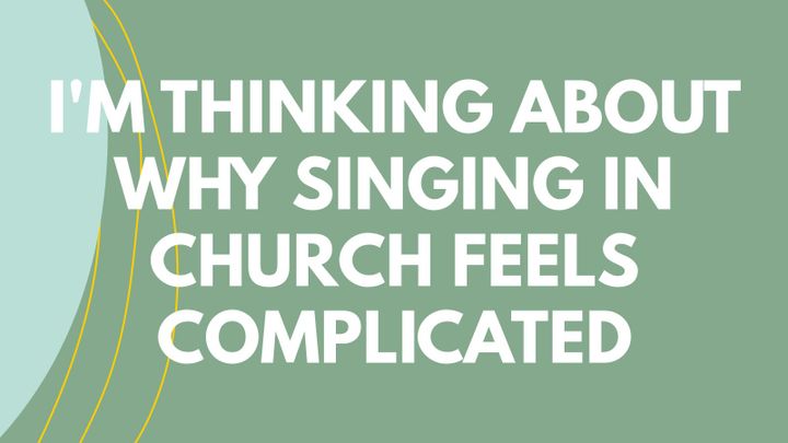 Singing in Church Feels Complicated