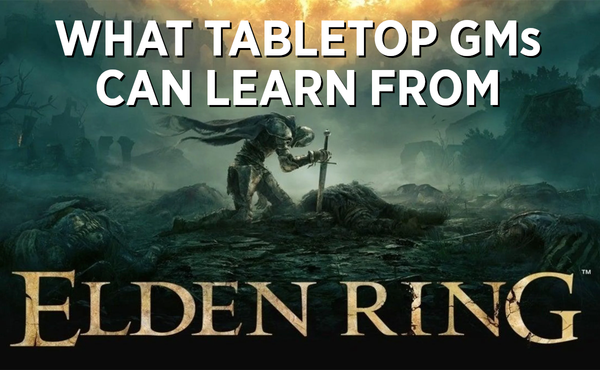 What Tabletop GMs Can Learn From Elden Ring