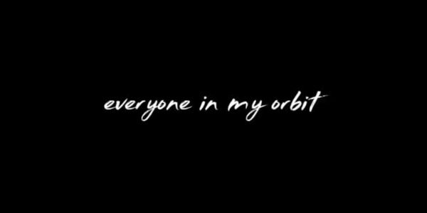 Everyone in my orbit