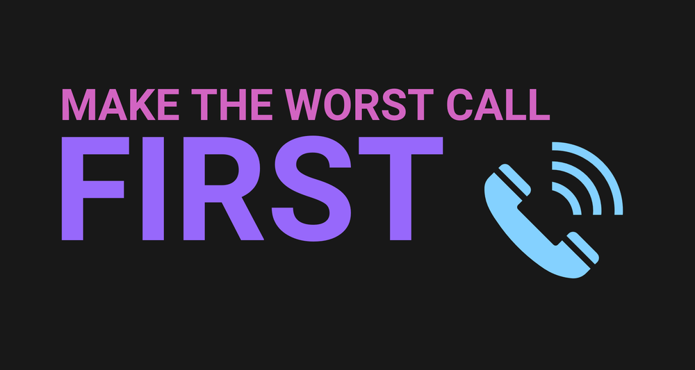 Make the worst call first!