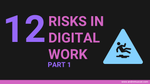 12 risks to navigate as part of your digital work (Part 1)