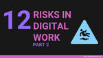 12 risks to navigate as part of your digital work (Part 2)