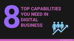 Top 8 capabilities you need to be a Digital Business