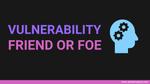 In the business world, is "vulnerability" an asset or a weakness?