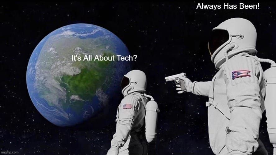 It's All About Tech? Always has been.
