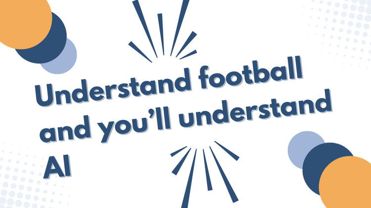 Understand football and you'll understand AI