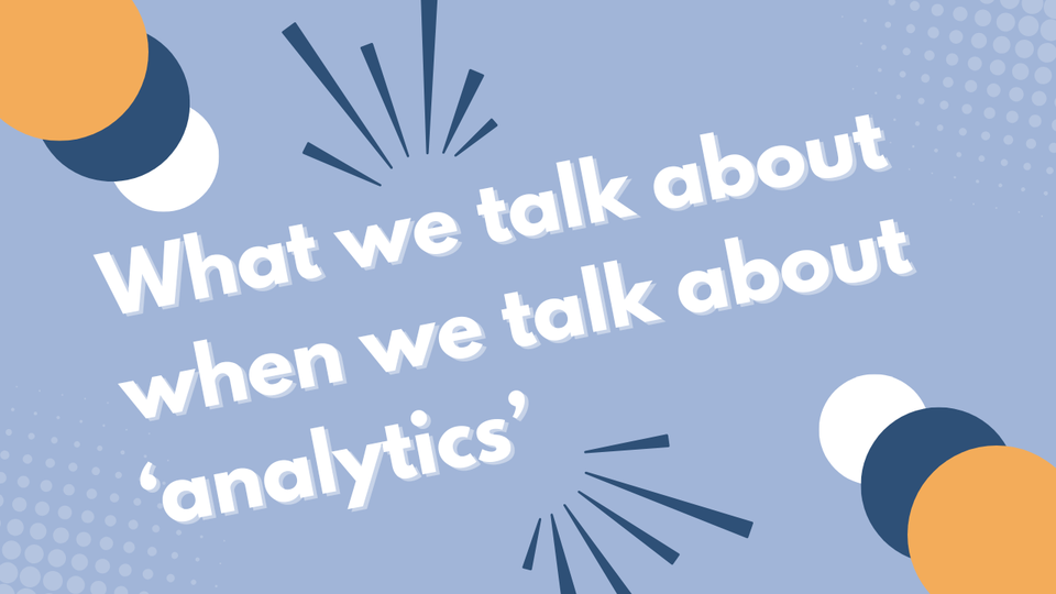 What we talk about when we talk about 'analytics'