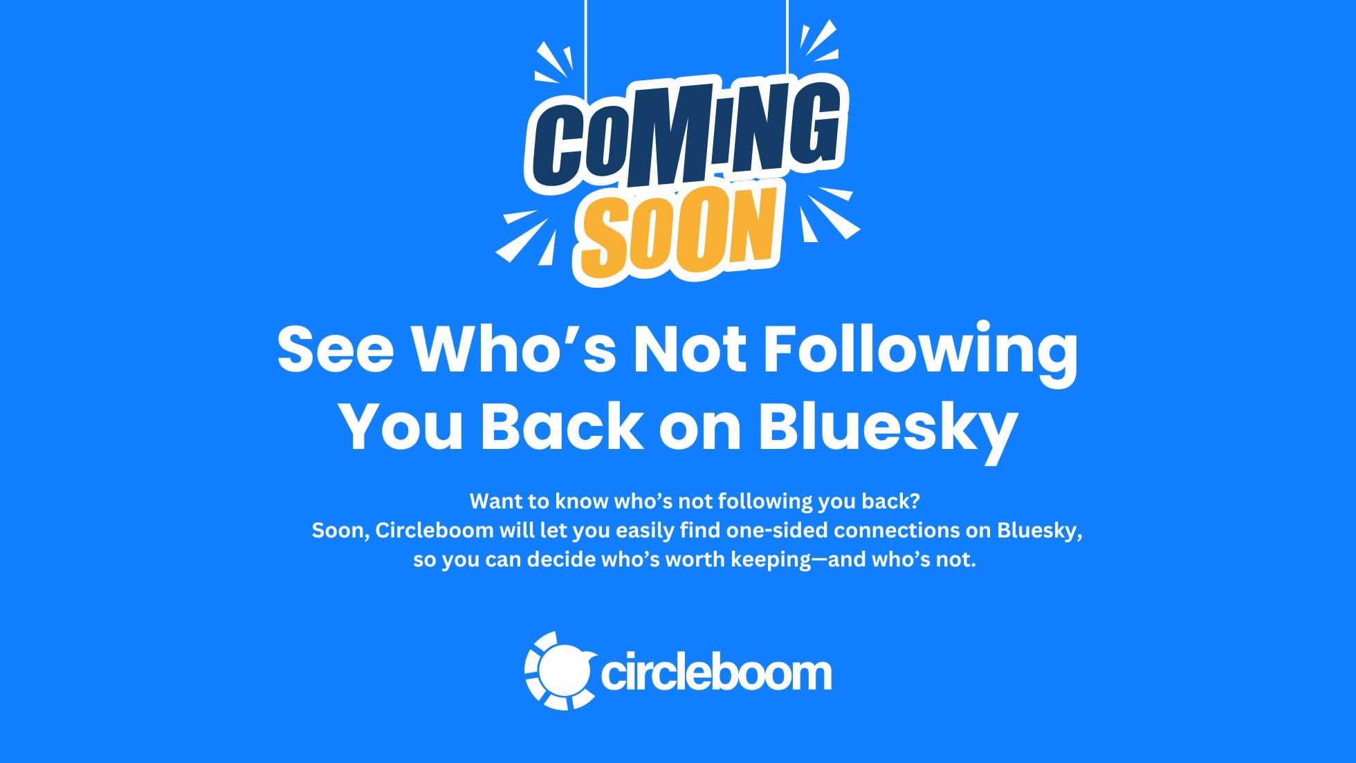 Circleboom's Who's Not Following Back Feature - Very Soon