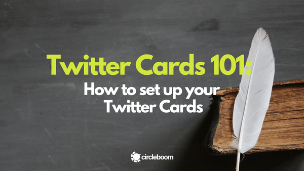Twitter Cards 101: How to set up your Twitter Cards