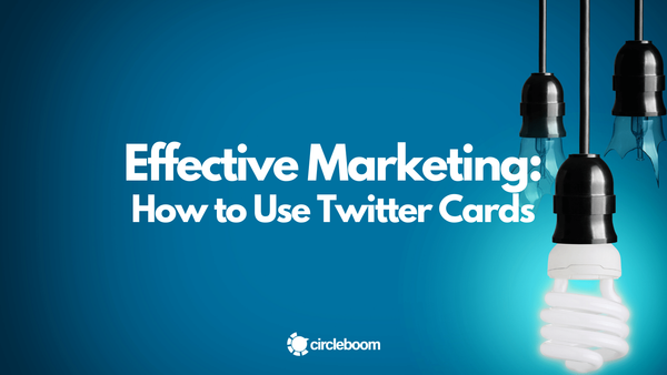 How to Use Twitter Cards for Effective Marketing in 2026