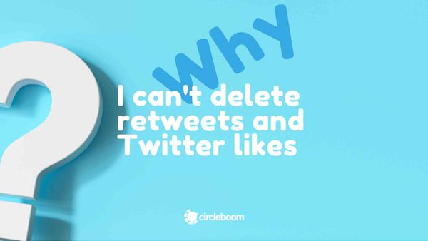 Why I can't delete retweets and Twitter likes?