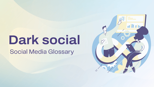 What is dark social? Meaning & how to track it