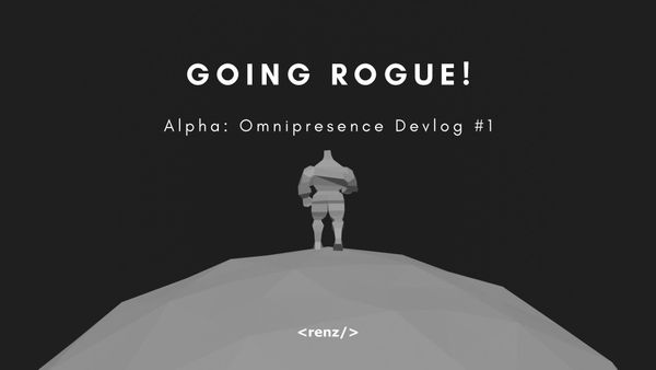 Going Rogue! | Alpha: Omnipresence Indie Game Devlog #1