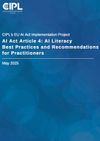 CIPL's EU AI Act Implementation Project AI Act Article 4: AI Literacy Best Practices and Recommendations for Practitioners