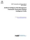 Cover of Artificial Intelligence Risk Management Framework: Generative Artificial Intelligence Profile