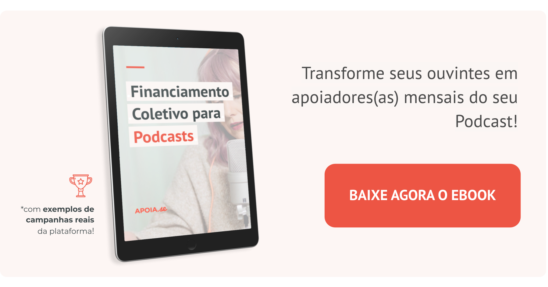 banner em rosa claro com um iPad com a capa do ebook Financiamento Coletivo para Podcasts. Ainda tem letreiros com "transforme seus ouvintes em apoiadores mensais do seu podcast" e "com exemplos de campanhas reais da plataforma", e um botão de "baixe agora o ebook"