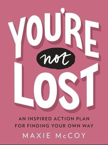 You’re Not Lost: An Inspired Action Plan For Finding Your Own Way