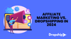 Affiliate Marketing vs. Dropshipping in 2024