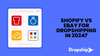 Shopify vs eBay for Dropshipping in 2024?