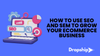How to Use SEO and SEM to Grow Your Ecommerce Business