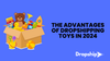 The Advantages of Dropshipping Toys in 2024