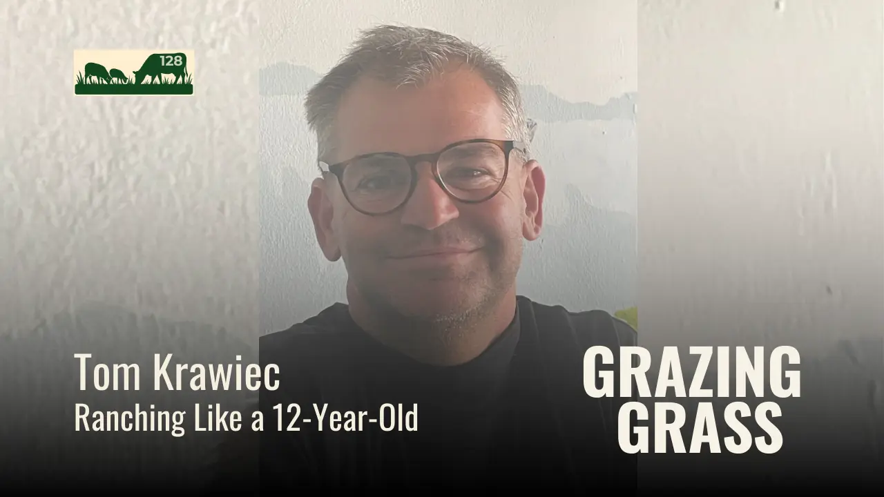 128 | Tom Krawiec, Ranching Like a 12-Year-Old