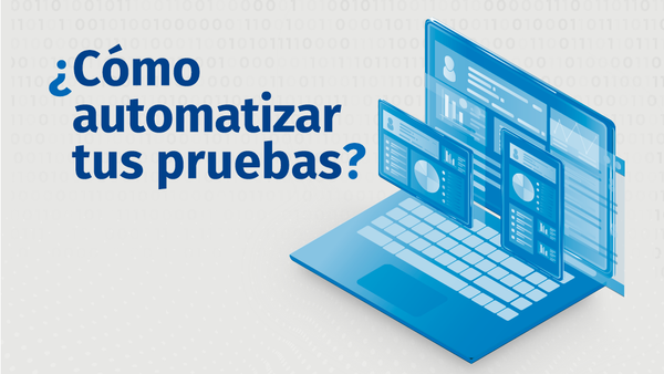 Automatizar pruebas: Un camino hacia la evolución