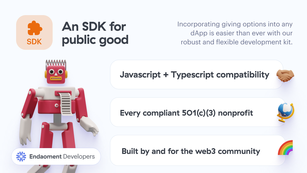 The Endaoment SDK is designed to work in harmony with Web3. Create contract calls for donations, split NFT royalties to a cause, and more—all without ever leaving your DAO's stack.