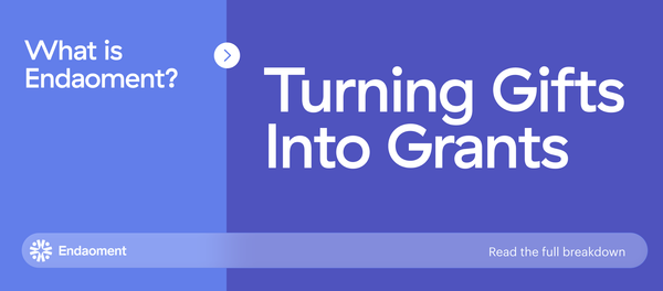 What Is Endaoment? Turning Gifts Into Grants