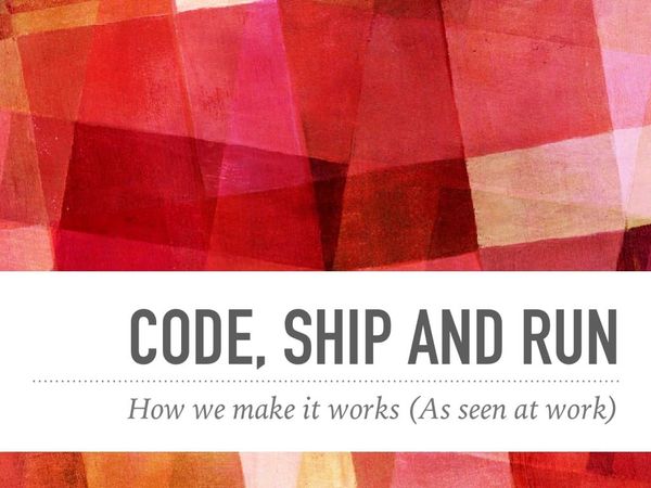Code, Ship, and Run - How we make it works