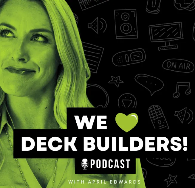The “We Love Deck Builders” Podcast Showcases Industry Trends, Strategies and Insights