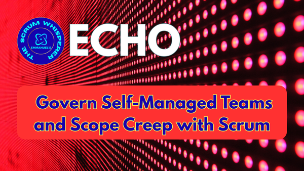 Decode Scrum: Govern Self-Managed Teams and Scope Creep