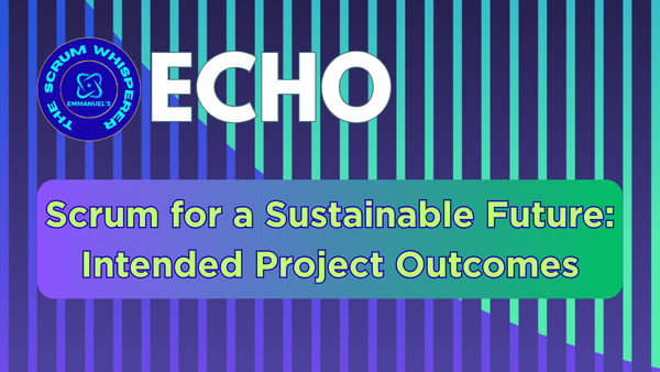 🌱🌍 This Fable of Scrum: Sustainable Projects and Intended Outcomes