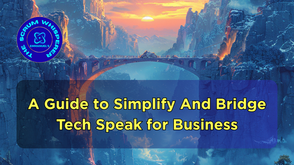 A Guide to Simplify And Bridge Tech Speak for Business