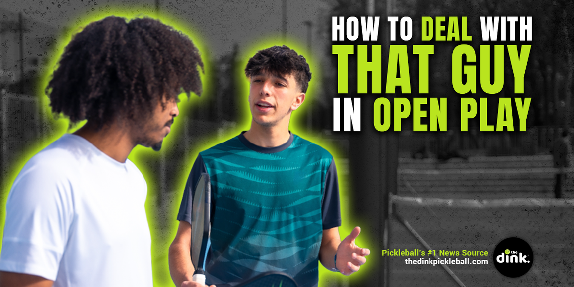 
                                        pickleball , how to deal with that guy in open play
                                    