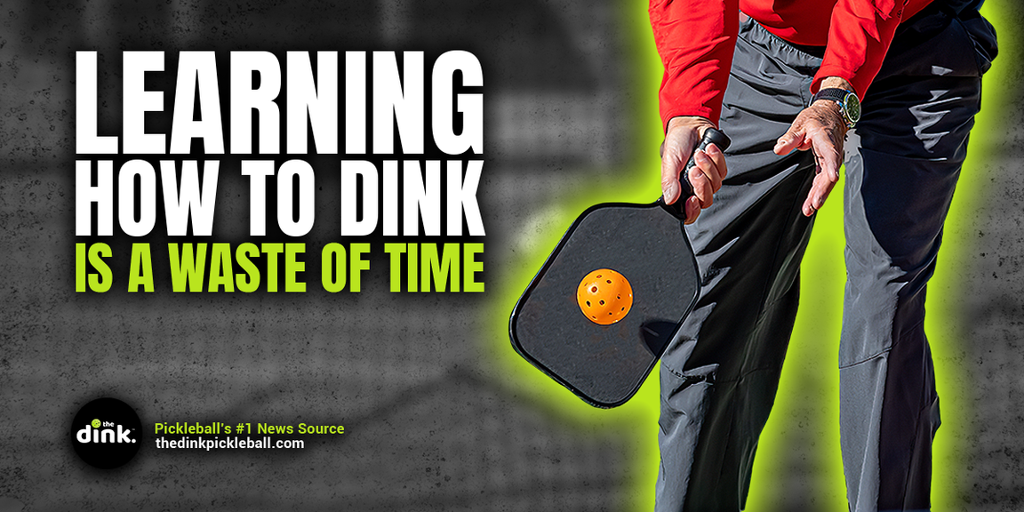 
                                        Learning How to Dink is a Waste of Time, pickleball advice, how to play pickleball
                                    