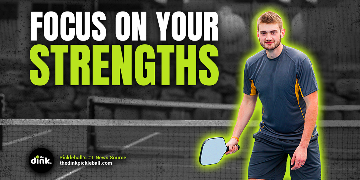 
                                        Focus on your strengths not your weaknesses, pickleball advice
                                    