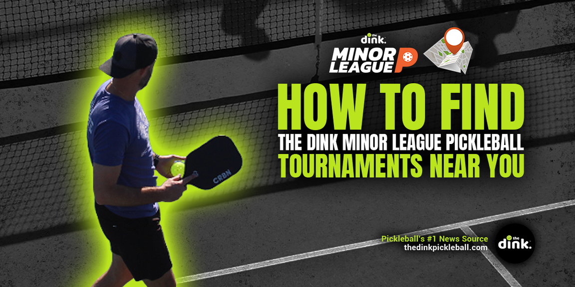 
                                        How to find the dink minor league tournaments near you, pickleball
                                    