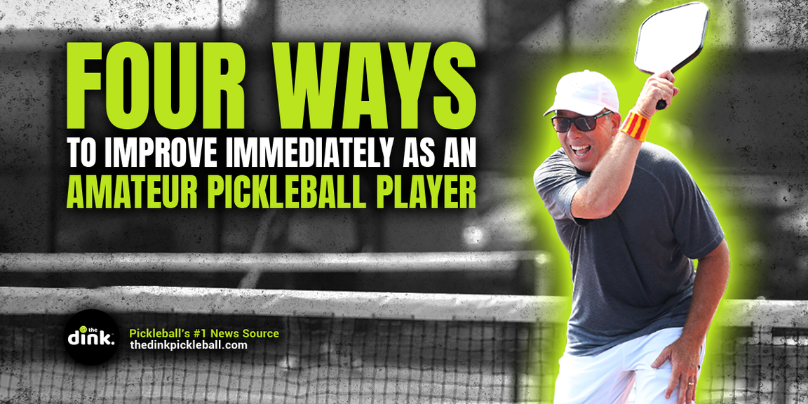                                         Four Ways to Improve Immediately as an Amateur Pickleball Player – Pickleball Tips
                                    