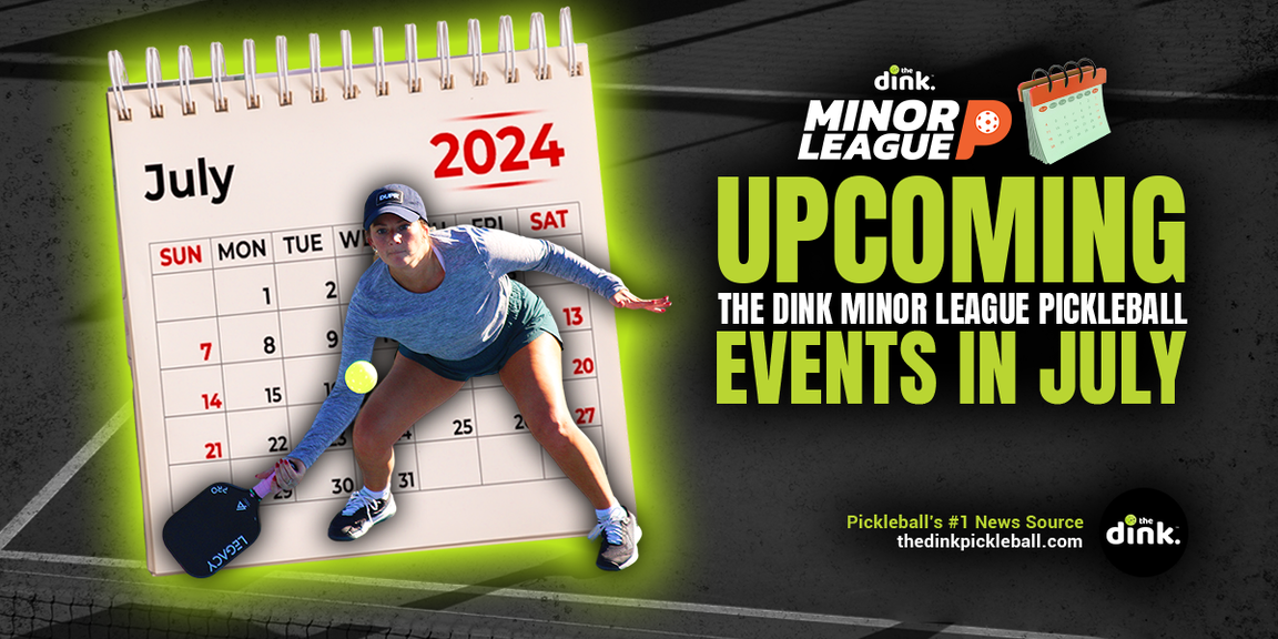 
                                        The Dink Minor League Pickleball, July events
                                    