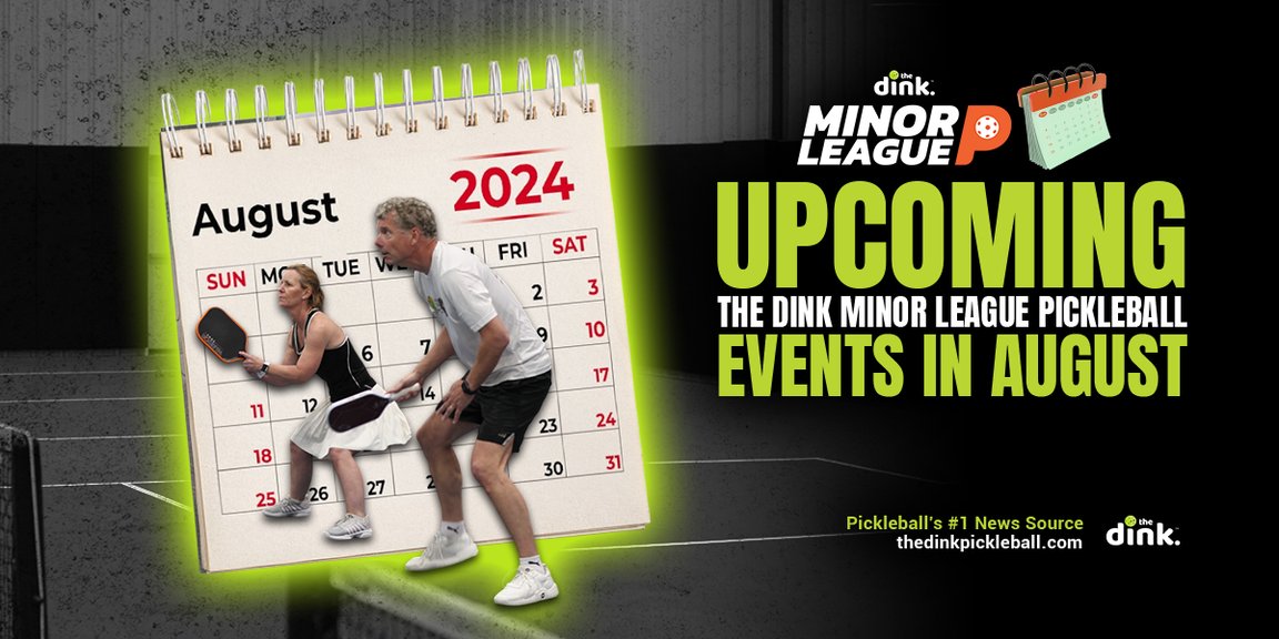 
                                        The Dink Minor League Pickleball Events in August
                                    