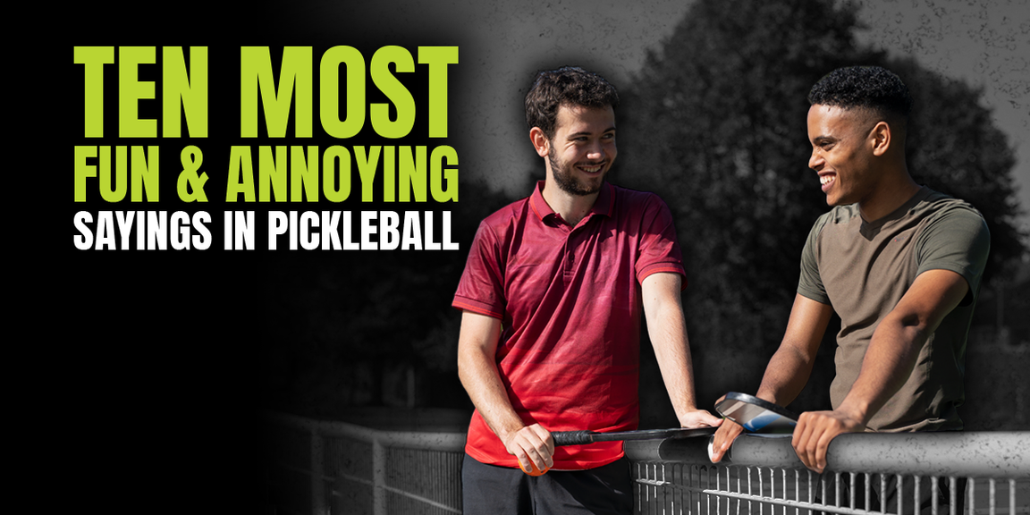 
                                        Ten most fun and annoying sayings in pickleball
                                    