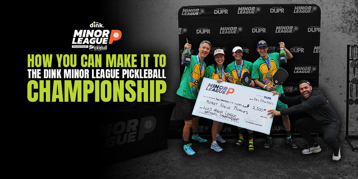 
                                        How to Make It to The Dink Minor League Pickleball Championship
                                    