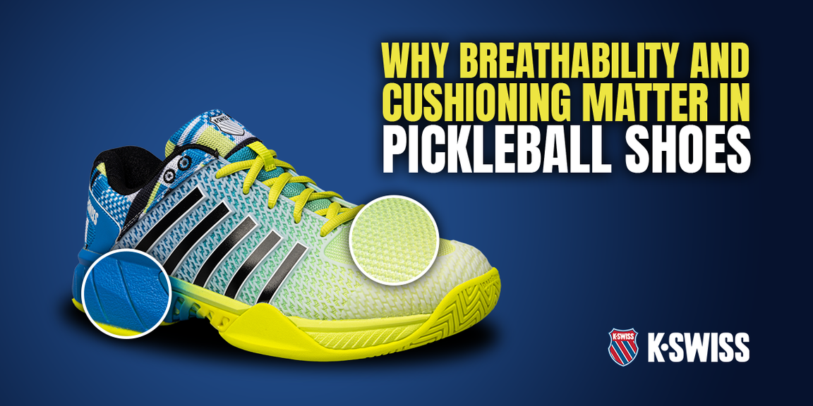 
                                        Why Breathability and Cushioning Matter in Pickleball Shoes, K-SWISS
                                    