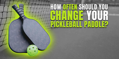 How Often Should You Change Your Pickleball Paddle?