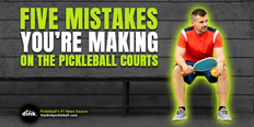 Five Huge Mistakes You’re Making in Pickleball Without Even Knowing It